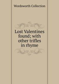 Lost Valentines found; with other trifles in rhyme