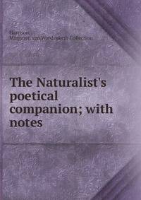 The Naturalist's poetical companion; with notes