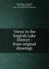Views in the English Lake District : from original drawings