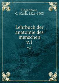 Lehrbuch der anatomie des menschen. v.1