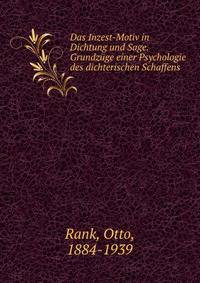 Das Inzest-Motiv in Dichtung und Sage. Grundz?ge einer Psychologie des dichterischen Schaffens