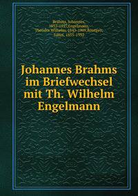 Johannes Brahms im Briefwechsel mit Th. Wilhelm Engelmann