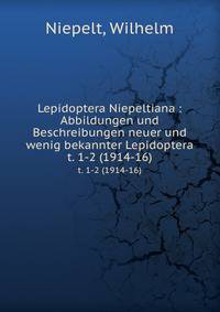 Lepidoptera Niepeltiana : Abbildungen und Beschreibungen neuer und wenig bekannter Lepidoptera. t. 1-2 (1914-16)