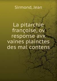 La pitarchie francoise, ov response avx vaines plainctes des mal contens