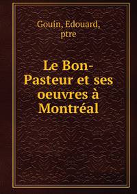 Le Bon-Pasteur et ses oeuvres a Montreal
