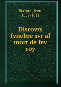 Discovrs fvnebre svr al mort de fev roy