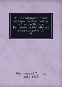 El descubrimiento del oc?ano pac?fico : Vasco N?nez de Balboa, Fernando de Magallanes y sus companeros