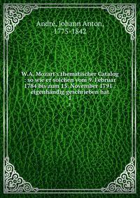 W.A. Mozart's thematischer Catalog : so wie er solchen vom 9. Februar 1784 bis zum 15. November 1791 :eigenh?ndig geschrieben hat