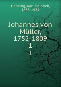 Johannes von Mller, 1752-1809. 1