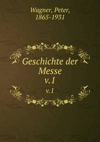 Geschichte der Messe. v.1