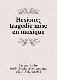 Hesione; tragedie mise en musique