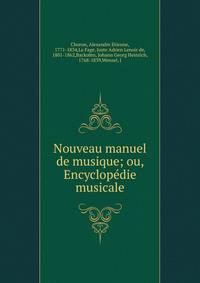 Nouveau manuel de musique; ou, Encyclop?die musicale