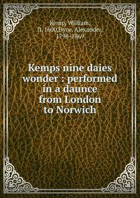 Kemps nine daies wonder : performed in a daunce from London to Norwich
