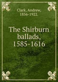 The Shirburn ballads, 1585-1616