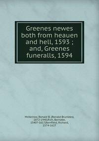 Greenes newes both from heauen and hell, 1593 ; and, Greenes funeralls, 1594