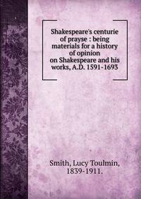 Shakespeare's centurie of prayse : being materials for a history of opinion on Shakespeare and his works, A.D. 1591-1693
