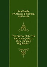 The history of the 7th Battalion Queen's Own Cameron Highlanders