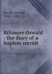 Biltmore Oswald : the diary of a hapless recruit