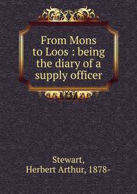 From Mons to Loos : being the diary of a supply officer