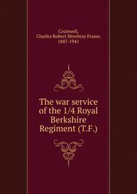 The war service of the 1 4 Royal Berkshire Regiment (T.F.)