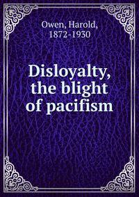 Disloyalty, the blight of pacifism