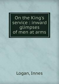 On the King's service : inward glimpses of men at arms