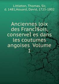 Anciennes loix des FrancI§ois, conserveI?es dans les coutumes angoises Volume 1