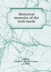 Historical memoirs of the Irish bards