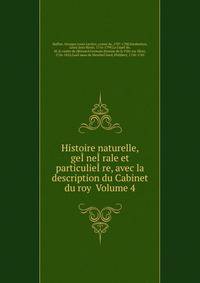 Histoire naturelle, geI?neI?rale et particulieI?re, avec la description du Cabinet du roy Volume 4