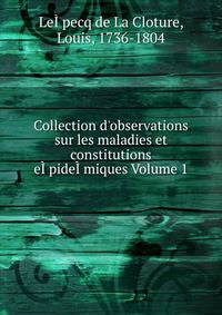 Collection d'observations sur les maladies et constitutions e??pide??miques Volume 1