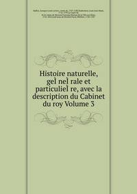 Histoire naturelle, geI?neI?rale et particulieI?re, avec la description du Cabinet du roy Volume 3