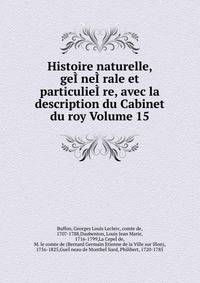 Histoire naturelle, geI?neI?rale et particulieI?re, avec la description du Cabinet du roy Volume 15