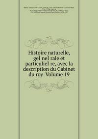 Histoire naturelle, geI?neI?rale et particulieI?re, avec la description du Cabinet du roy Volume 19