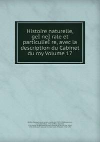 Histoire naturelle, geI?neI?rale et particulieI?re, avec la description du Cabinet du roy Volume 17