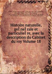 Histoire naturelle, geI?neI?rale et particulieI?re, avec la description du Cabinet du roy Volume 18