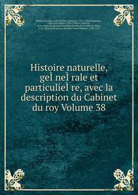 Histoire naturelle, geI?neI?rale et particulieI?re, avec la description du Cabinet du roy Volume 38