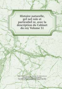 Histoire naturelle, geI?neI?rale et particulieI?re, avec la description du Cabinet du roy Volume 31