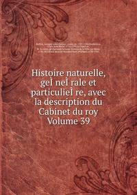 Histoire naturelle, geI?neI?rale et particulieI?re, avec la description du Cabinet du roy Volume 39