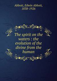 The spirit on the waters : the evolution of the divine from the human