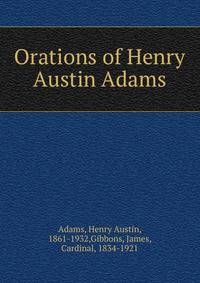 Orations of Henry Austin Adams
