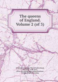 The queens of England. Volume 2 (of 3)