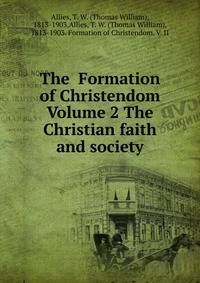The Formation of Christendom Volume 2 The Christian faith and society