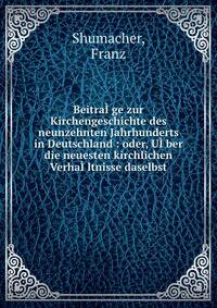 Beitra??ge zur Kirchengeschichte des neunzehnten Jahrhunderts in Deutschland : oder, U??ber die neuesten kirchlichen Verha??ltnisse daselbst