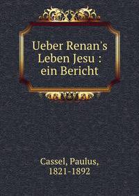 Ueber Renan's Leben Jesu : ein Bericht