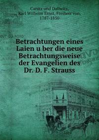 Betrachtungen eines Laien u?ber die neue Betrachtungsweise der Evangelien des Dr. D. F. Strauss