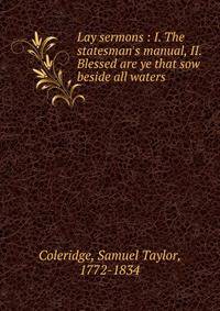 Lay sermons : I. The statesman's manual, II. Blessed are ye that sow beside all waters