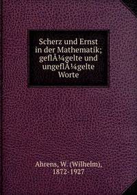 Scherz und Ernst in der Mathematik; gefl??gelte und ungefl??gelte Worte