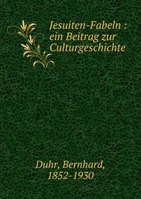 Jesuiten-Fabeln : ein Beitrag zur Culturgeschichte