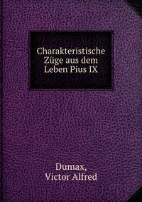 Charakteristische Zuge aus dem Leben Pius IX