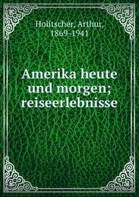 Amerika heute und morgen; reiseerlebnisse